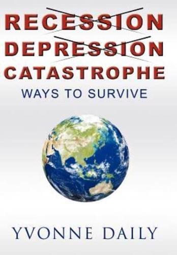 Recession, Depression, Catastrophe: Ways to Survive