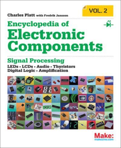 Encyclopedia of Electronic Components. Volume 2 Diodes, Transistors, Chips, Light, Heat, and Sound Emitters