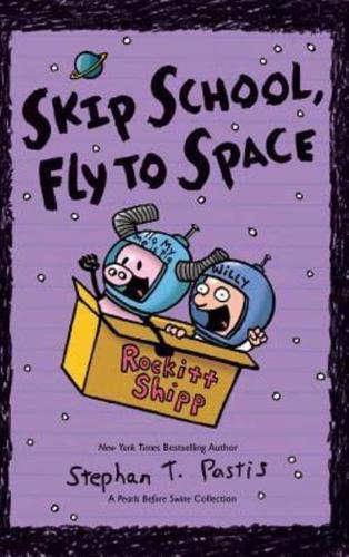 Skip School, Fly to Space