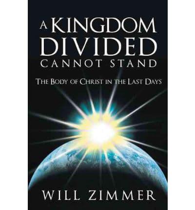 A Kingdom Divided Cannot Stand: The Body of Christ in the Last Days