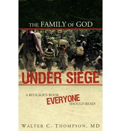 The Family of God Under Siege: A Religious Book Everyone Should Read!