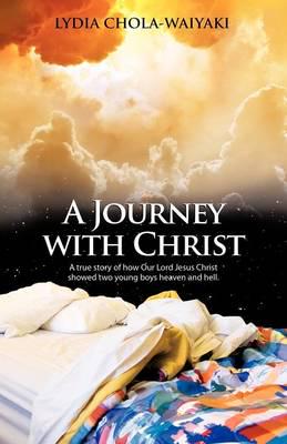 A Journey with Christ: A True Story of How Our Lord Jesus Christ