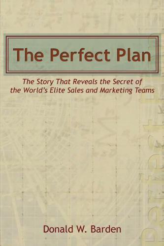 The Perfect Plan: The Story That Reveals the Secret of the World's Elite Sales and Marketing Teams