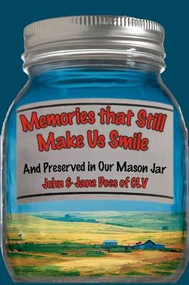 Memories That Still Make Us Smile: And Preserved in Our Mason Jar