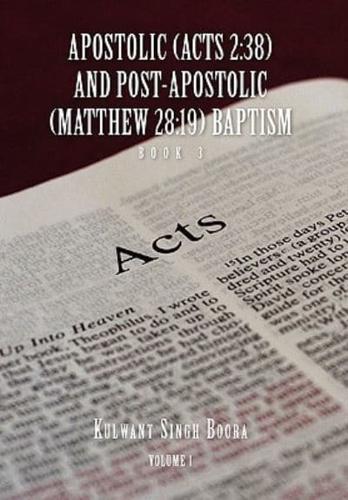 APOSTOLIC (ACTS 2:38) AND POST-APOSTOLIC (MATTHEW 28:19) BAPTISM  Volume 1