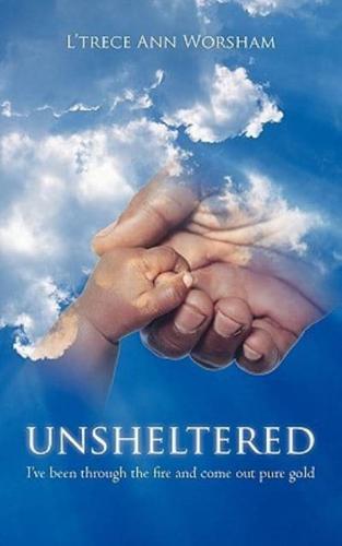 Unsheltered: I've been through the fire and come out pure gold