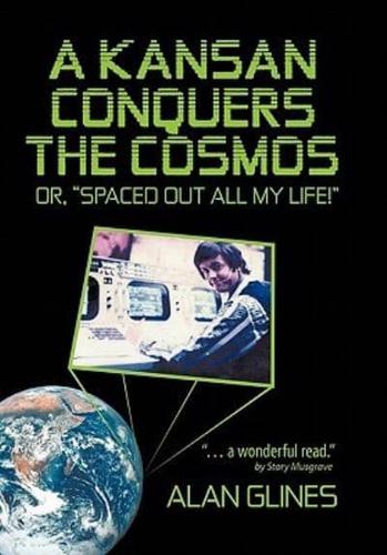 A Kansan Conquers the Cosmos: Or, Spaced Out All My Life!