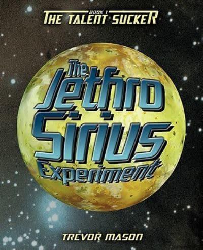 The Jethro Sirius Experiment: Book 1: The Talent Sucker