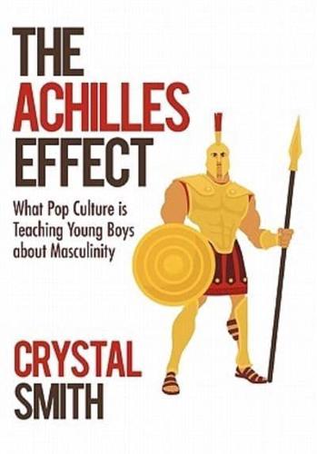 The Achilles Effect: What Pop Culture is Teaching Young Boys about Masculinity