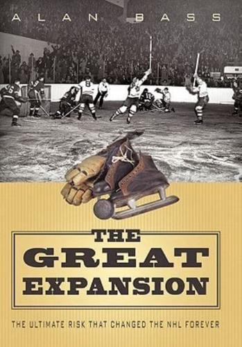 The Great Expansion: The Ultimate Risk that Changed the NHL Forever