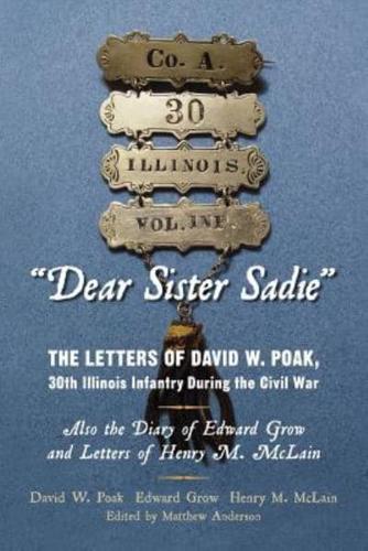 "Dear Sister Sadie" The Letters of David W. Poak, 30th Illinois Infantry During the Civil War