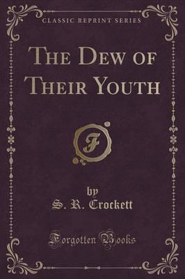 The Dew of Their Youth (Classic Reprint)