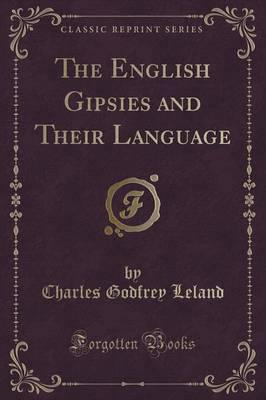 The English Gipsies and Their Language (Classic Reprint)
