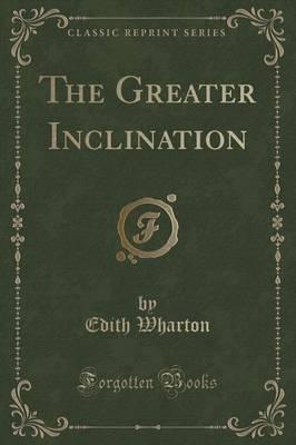 The Greater Inclination (Classic Reprint)