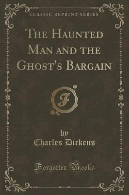 The Haunted Man and the Ghost's Bargain (Classic Reprint)
