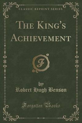 The King's Achievement (Classic Reprint)