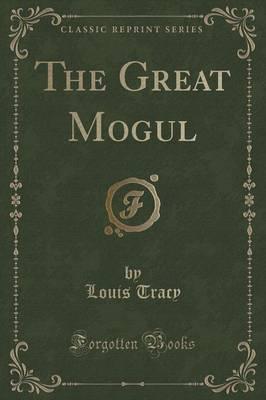 The Great Mogul (Classic Reprint)