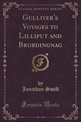 Gulliver's Voyages to Lilliput and Brobdingnag (Classic Reprint)