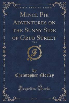 Mince Pie Adventures on the Sunny Side of Grub Street, Vol. 1 (Classic Reprint)