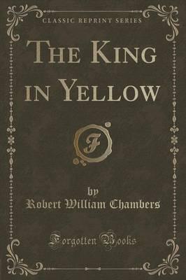 The King in Yellow (Classic Reprint)