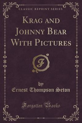 Krag and Johnny Bear with Pictures (Classic Reprint)