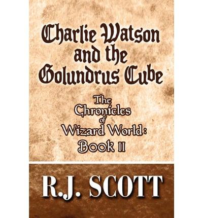 Charlie Watson and the Golundrus Cube: The Chronicles of Wizard World: Book II