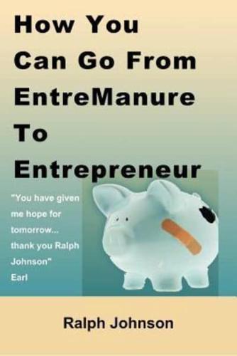 How You Can Go from Entremanure to Entrepreneur