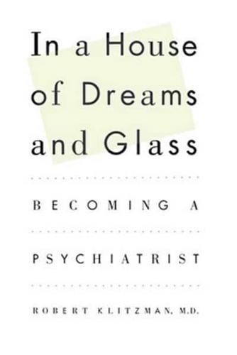 In a House of Dreams and Glass: Becoming a Psychiatrist