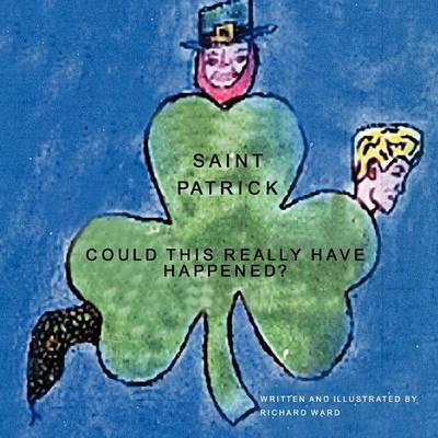 Saint Patrick: Could This Really Have Happened?