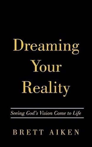 Dreaming Your Reality: Seeing God's Vision Come to Life
