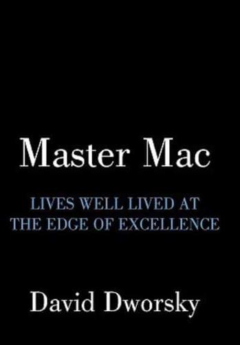 Master Mac: Lives Well Lived at the Edge of Excellence