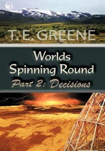 Worlds Spinning Round: Part 2: Decisions