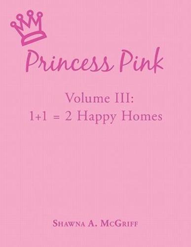 Princess Pink: Volume III: Princess Pink Helps Zion, Melinda, and Jasmine Learn to Communicate About Their Parents' Divorces