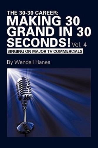 The 30-30 Career: Making 30 Grand in 30 Seconds! Vol. 4: Singing on Major TV Commercials