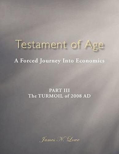 Testament of Age: A Forced Journey Into Economics Part III: The Turmoil of 2008 Ad