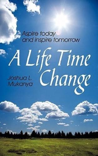 A Life Time Change: Aspire Today and Inspire Tomorrow