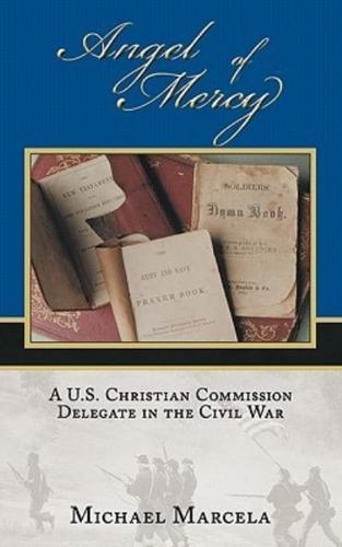 Angel of Mercy: A U.S. Christian Commission Delegate in the Civil War