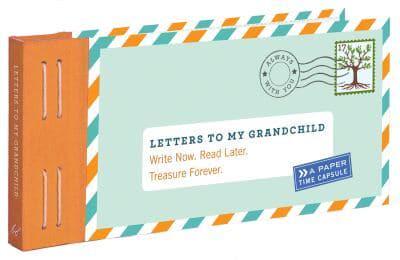 Letters to My Grandchild: Write Now. Read Later. Treasure Forever