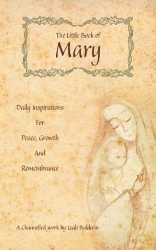 The Little Book of Mary: Daily Inspirations for Peace, Growth and Remembrance