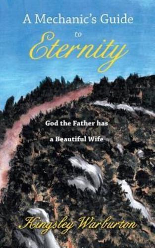 A Mechanic's Guide to Eternity: God the Father has a Beautiful Wife
