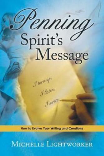 Penning Spirit's Message: How to Evolve Your Writing and Creations