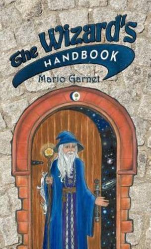 The Wizard's Handbook: How to Be a Wizard in the 21st Century
