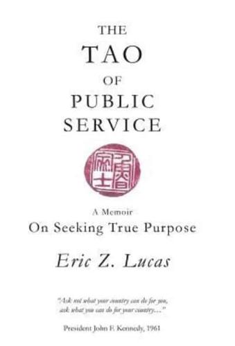 The Tao of Public Service: A Memoir: On Seeking True Purpose