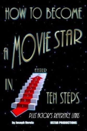 How to Become a Movie Star in Ten Steps - Plus Actor's Reference Links