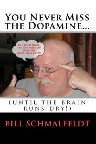 You Never Miss the Dopamine...