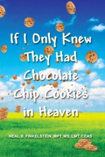 If I Only Knew They Had Chocolate Chip Cookies in Heaven