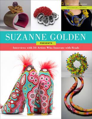 Suzanne Golden Presents Interviews With 36 Artists Who Innovate With Beads