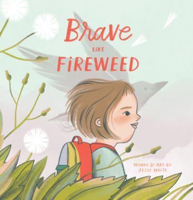 Brave Like Fireweed