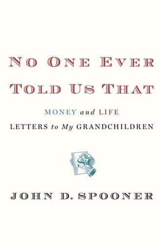 No One Ever Told Us That: Money and Life Letters to My Grandchildren