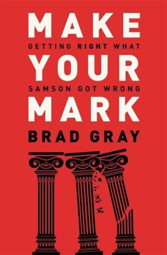 Make Your Mark: Getting Right What Samson Got Wrong